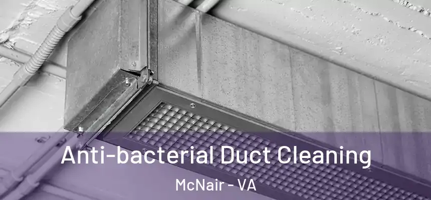 Anti-bacterial Duct Cleaning McNair - VA