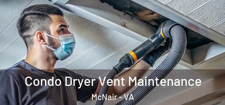  Condo Dryer Vent Maintenance McNair - VA
