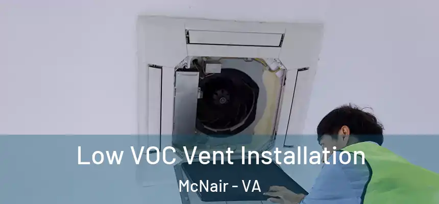  Low VOC Vent Installation McNair - VA