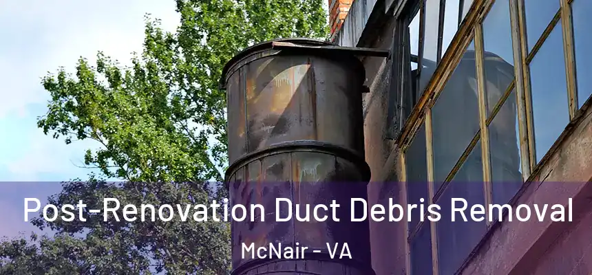  Post-Renovation Duct Debris Removal McNair - VA