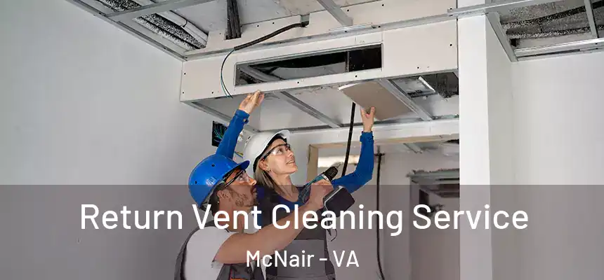  Return Vent Cleaning Service McNair - VA