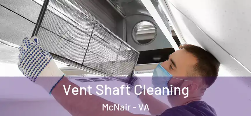  Vent Shaft Cleaning McNair - VA
