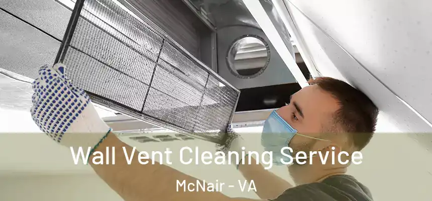  Wall Vent Cleaning Service McNair - VA