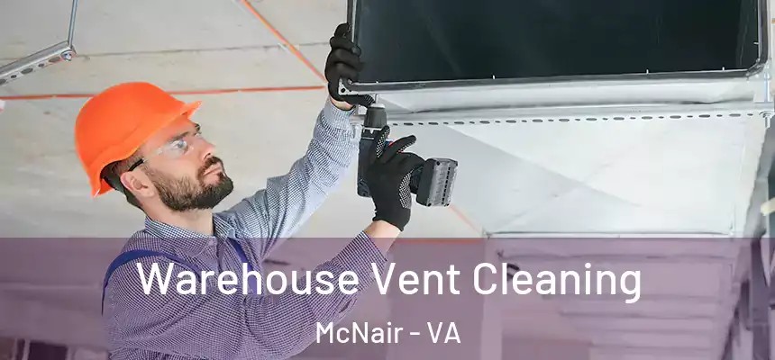  Warehouse Vent Cleaning McNair - VA